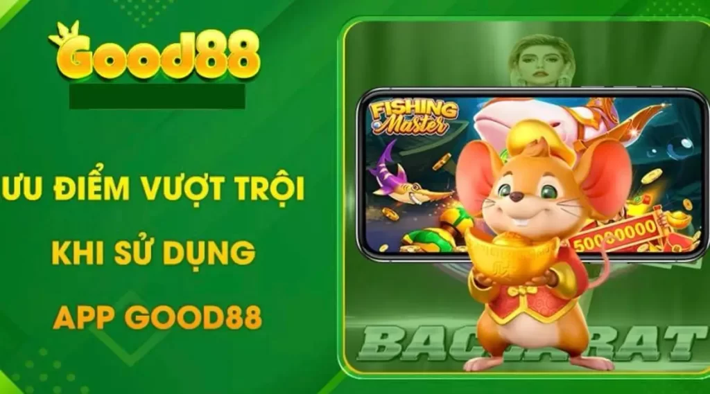 Những ưu điểm nổi bật khi tải app Good88