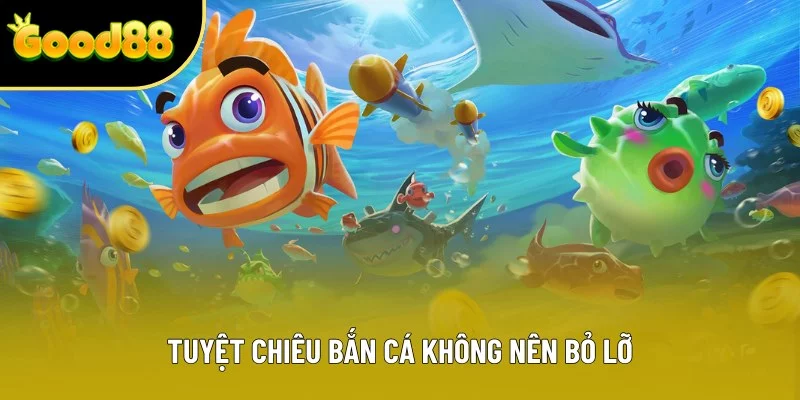 Tuyệt chiêu bắn cá không nên bỏ lỡ Tuyệt chiêu bắn cá không nên bỏ lỡ