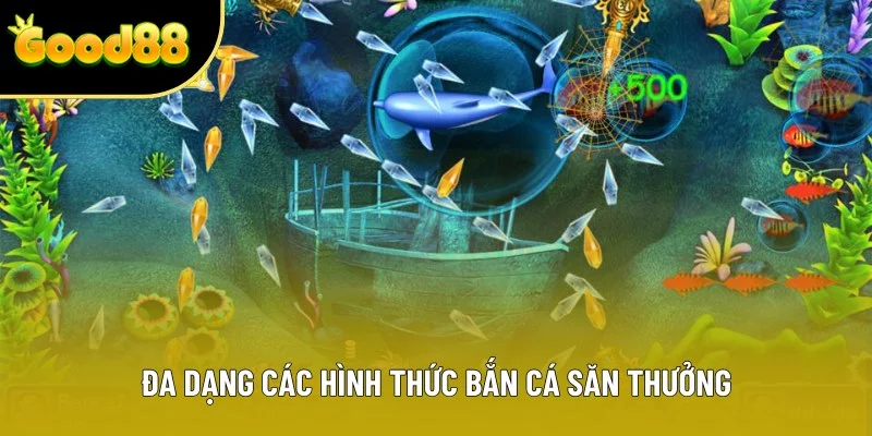 Đa dạng các hình thức bắn cá săn thưởng Đa dạng các hình thức bắn cá săn thưởng