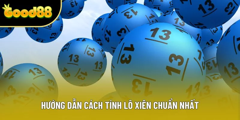 Hướng dẫn cách tính lô xiên chuẩn nhất Hướng dẫn cách tính lô xiên chuẩn nhất