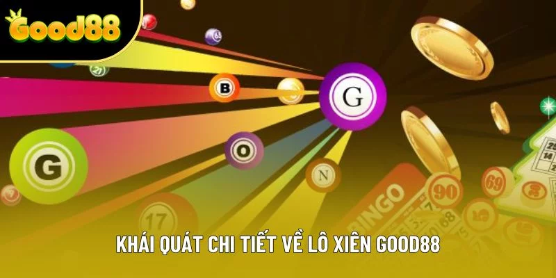 Khái quát chi tiết về lô xiên Good88 Khái quát chi tiết về lô xiên Good88
