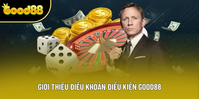 Giới thiệu điều khoản điều kiện Good88 Giới thiệu điều khoản điều kiện Good88