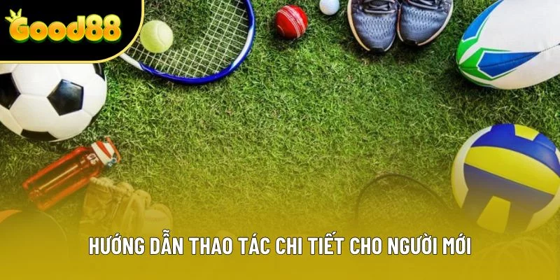 Hướng dẫn thao tác chi tiết cho người mới Hướng dẫn thao tác chi tiết cho người mới