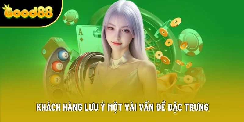 Khách hàng lưu ý một vài vấn đề đặc trưng
