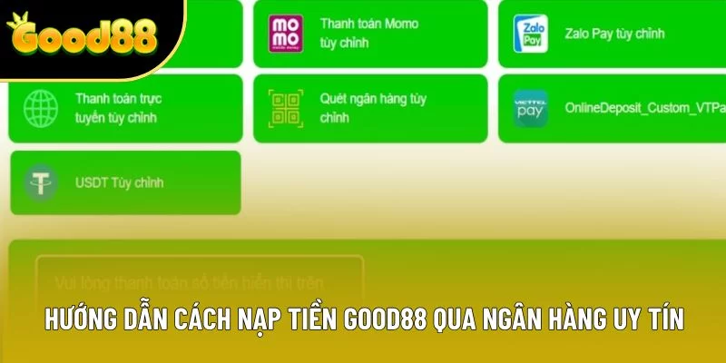 Hướng dẫn cách nạp tiền Good88 qua ngân hàng uy tín