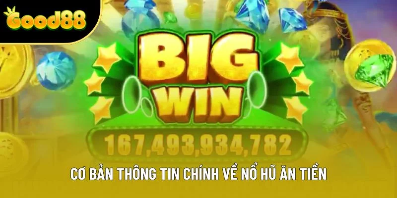 Cơ bản thông tin chính về nổ hũ ăn tiền Cơ bản thông tin chính về nổ hũ ăn tiền