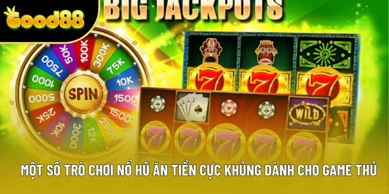 Một số trò chơi nổ hũ ăn tiền cực khủng dành cho game thủ Một số trò chơi nổ hũ ăn tiền cực khủng dành cho game thủ