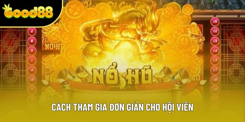 Cách tham gia đơn giản cho hội viên
