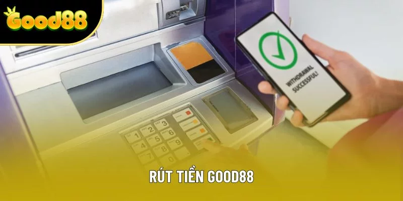 Rút Tiền Good88 Nhanh Chóng Và An Toàn Trong Vài Bước 2025