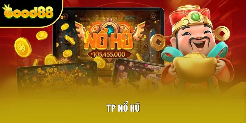 TP Nổ Hũ - Cơ Hội Nổ Lớn Và Nhận Thưởng Mỗi Ngày 2025