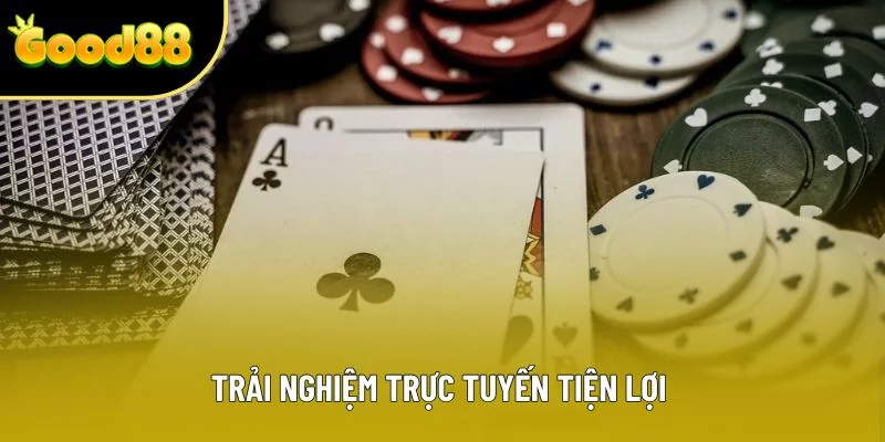Trải nghiệm trực tuyến tiện lợi 